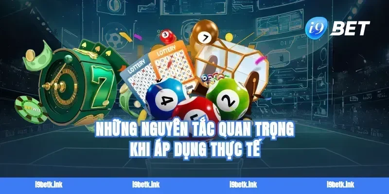 Những nguyên tắc quan trọng khi áp dụng thực tế