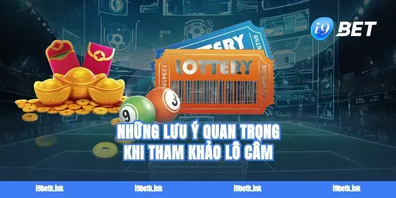 Những lưu ý quan trọng khi tham khảo lô câm