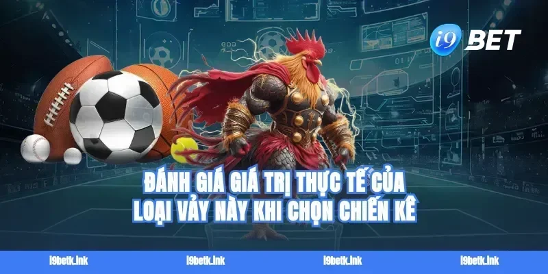 Đánh giá giá trị thực tế của loại vảy này khi chọn chiến kê